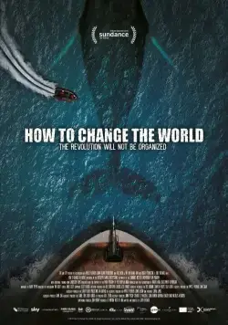 Как изменить мир / How to Change the World (2015) фильм скачать через торрент в хорошем качестве
