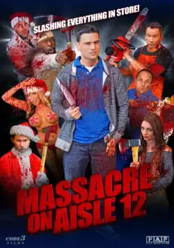 Резня в торговом проходе 12 / Massacre on Aisle 12 (2016) фильм скачать через торрент в хорошем качестве