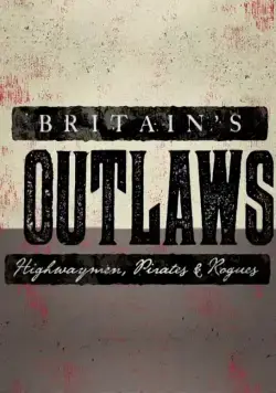 Преступники Британии: разбойники, пираты и бандиты / Britain's Outlaws: Highwaymen, Pirates and Rogues (2015) cериал скачать через торрент в хорошем качестве