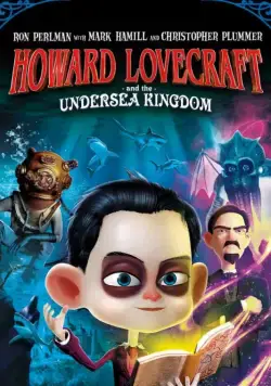 Говард Лавкрафт и Подводное Королевство / Howard Lovecraft & the Undersea Kingdom (2017) мультфильм скачать через торрент в хорошем качестве