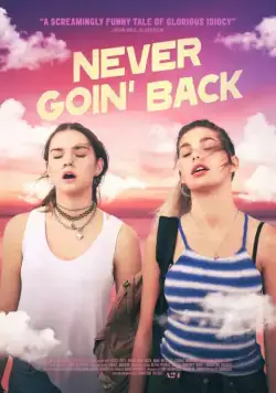 Никогда не возвращайтесь / Never Goin' Back (2018) фильм скачать через торрент в хорошем качестве