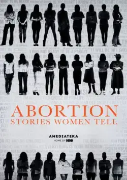 Аборт. Женщины рассказывают / Abortion: Stories Women Tell (2016) фильм скачать через торрент в хорошем качестве