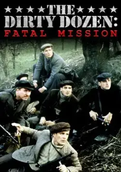 Грязная дюжина: Фатальное задание / The Dirty Dozen: The Fatal Mission (1988) фильм скачать через торрент в хорошем качестве