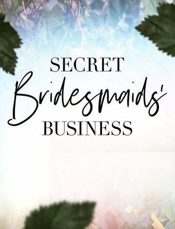 Тайные дела подружек невесты / Secret Bridesmaids' Business (2019) cериал скачать через торрент в хорошем качестве