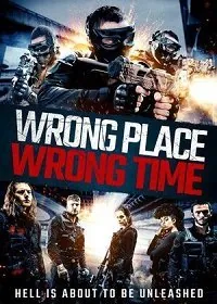 Не в том месте, не в то время / Wrong Place, Wrong Time (2021) фильм скачать через торрент в хорошем качестве