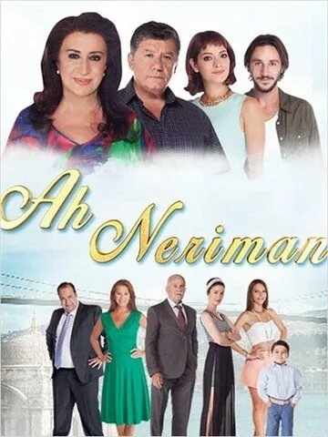 Ах Нериман / Ah Neriman (2014) cериал скачать через торрент в хорошем качестве