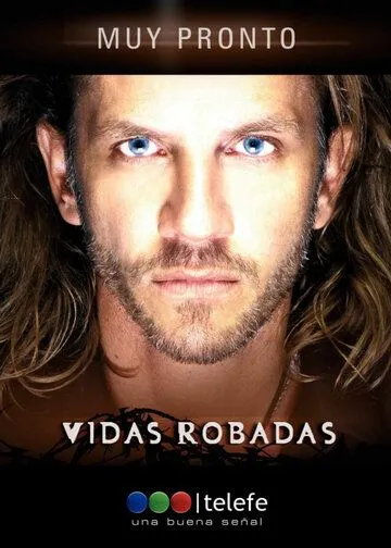 Украденные жизни / Vidas robadas (2008) cериал скачать через торрент в хорошем качестве