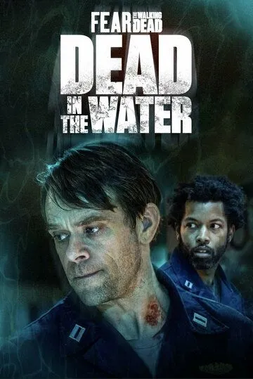 Бойтесь ходячих мертвецов: Мертвецы под водой / Dead in the Water: A Fear the Walking Dead Story (2022) cериал скачать через торрент в хорошем качестве