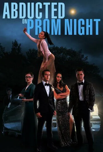 Похищенные на выпускном / Abducted on Prom Night (2023) фильм скачать через торрент в хорошем качестве