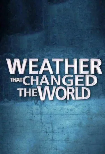 Погода, изменившая ход истории / Weather That Changed the World (2013) cериал скачать через торрент в хорошем качестве