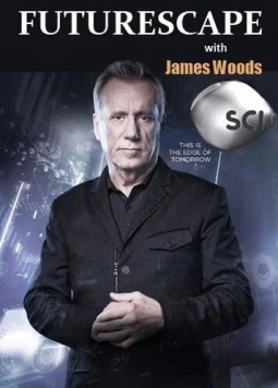 Будущее с Джеймсом Вудсом / Futurescape with James Woods (2013) cериал скачать через торрент в хорошем качестве