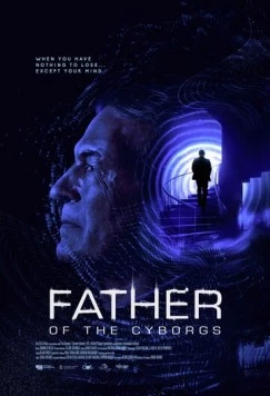 Отец киборгов / The Father of the Cyborgs (2021) фильм скачать через торрент в хорошем качестве