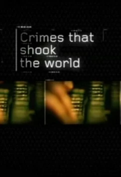 Преступления, которые потрясли мир / Crimes That Shook the World (2006) cериал скачать через торрент в хорошем качестве