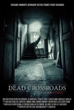 Мёртвые перекрёстки: Запретные материалы / Dead Crossroads: The Forbidden Files (2015) фильм скачать через торрент в хорошем качестве